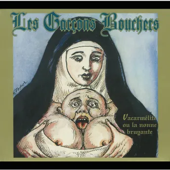 Vacarmelite Ou La Nonne Bruyante by Les Garçons Bouchers