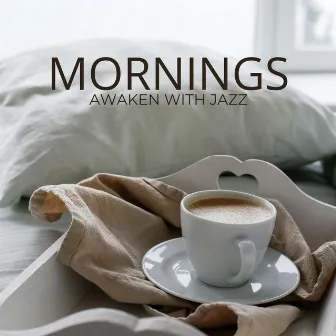 Awaken with Jazz: Mornings Filled with Melodies and Warm Aromas by 