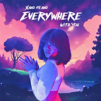 Everywhere With You by Xang Heang