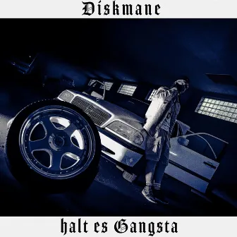 Halt es Gangsta by Diskmane