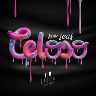 No seas Celoso by Kim Loaiza