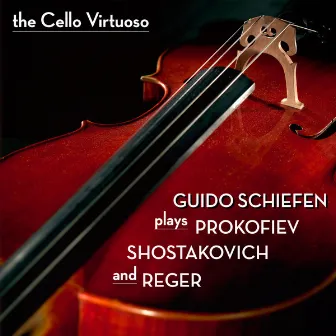 The Cello Virtuoso: Guido Schiefen plays Prokofiev, Shostakovich and Reger by Guido Schiefen