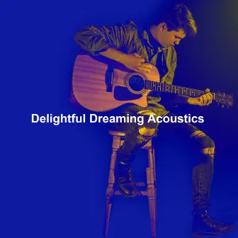 Delightful Dreaming Acoustics by Unknown Artist