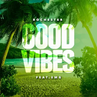 Good Vibes (feat. Emg) by Rochester