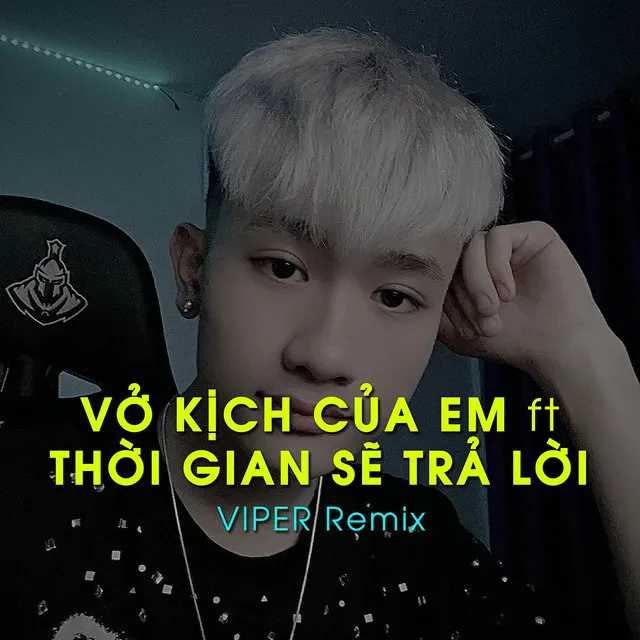 Vở Kịch Của Em ft Thời Gian Sẽ Trả Lời ( Viper Remix )