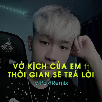 Vở Kịch Của Em ft Thời Gian Sẽ Trả Lời ( Viper Remix ) by Hải DN