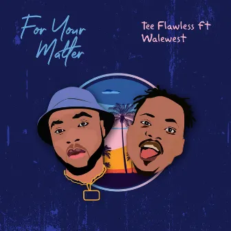 For Your Matter by Tee Flawless