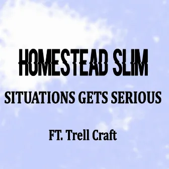 Situations Gets Serious by Homestead Slim