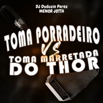 Toma Porradeiro Vs Toma Marretada do Thor by DJ Duduzin Perez