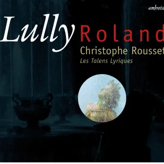 Lully: Rolland by Jean-Baptiste Lully