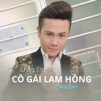 Chào Em Cô Gái Lam Hồng by Ngọc Ký