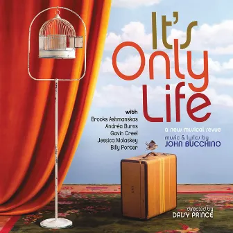 It's Only Life (A New Musical Revue) by John Bucchino