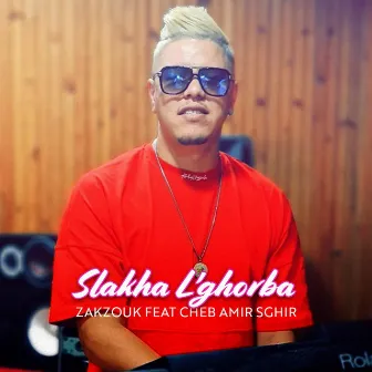 Slakha L'ghorba Feat Cheb Amir Sghir by Zakzouk