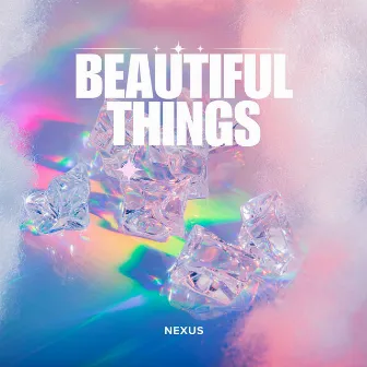 Beautiful Things by Nexus