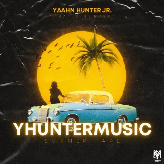 Yhuntermusic Summer Tape by Yaahn Hunter Jr.