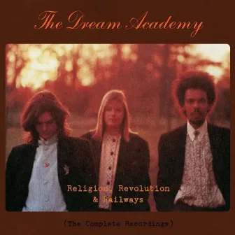 Religion, Revolution and Railways: The Complete Recordings by The Dream Academy