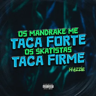 OS MANDRAKE ME TACA FORTE, OS SKATISTAS TACA FIRME by MC Mazzie