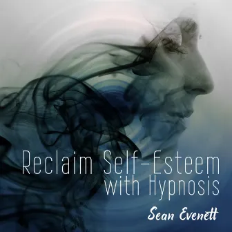 Reclaim Self-Esteem with Hypnosis by Sean Evenett