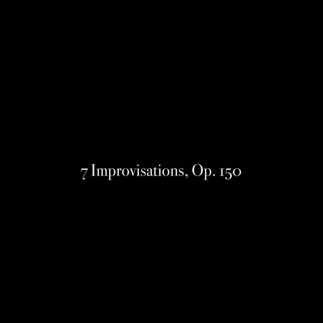 7 Improvisations, Op. 150