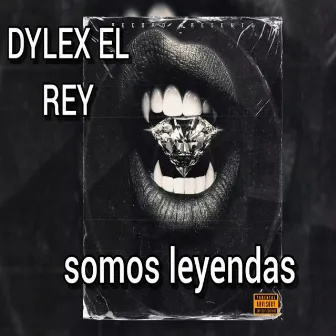 Somos Leyendas by Dylex el rey