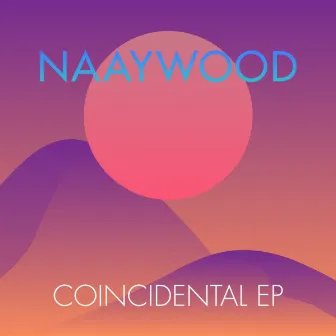 Coincidental EP by NAAYWOOD