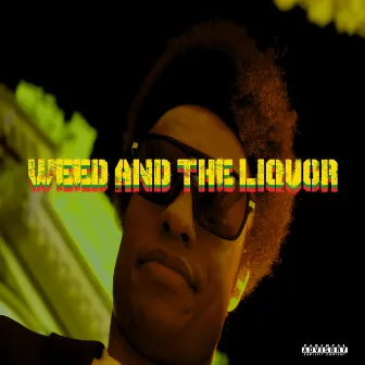 Weed And The Liquor by J-Rack$