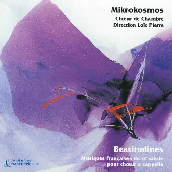 Beatitudines : Musiques françaises du XXème siècle pour choeur a cappella by Mikrokosmos