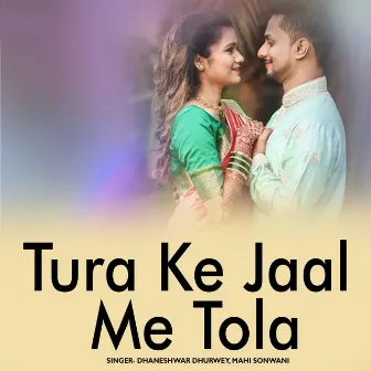 Tura Ke Jaal Me Tola by Mahi Sonwani