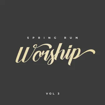 Spring Run Worship, Vol. 3 by Spring Run Worship