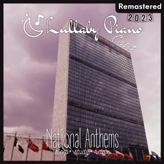 National Anthems Lullaby Piano Covers (Remastered 2023) by Lullaby Piano