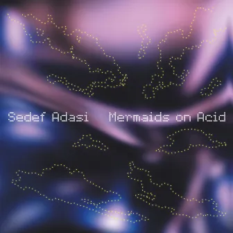 Mermaids On Acid by Sedef Adasi