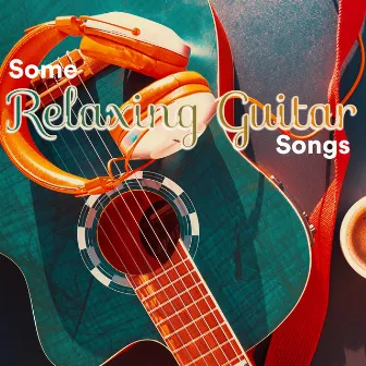 Some Relaxing Guitar Songs by Unknown Artist