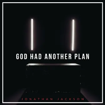 God Had Another Plan by Jonathan Jackson