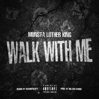 Walk With Me by Monsta Luther King