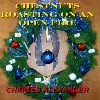 Chestnuts Roasting On an Open Fire by Charles Alexander