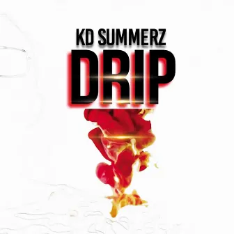 Drip by Kd Summerz