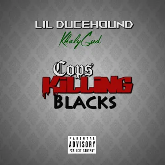 Cops Killing Blacks by Lil DuceHound