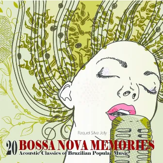 BOSSA NOVA MEMORIES - 20 Acoustic Classics of Brazilian Popular Music by Raquel Silva Joly