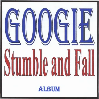 Stumble and Fall by Googie