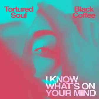 I Know What's on Your Mind by Tortured Soul