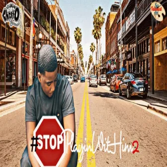 #StopPlayinWitHim2 by Youngin' Chriso