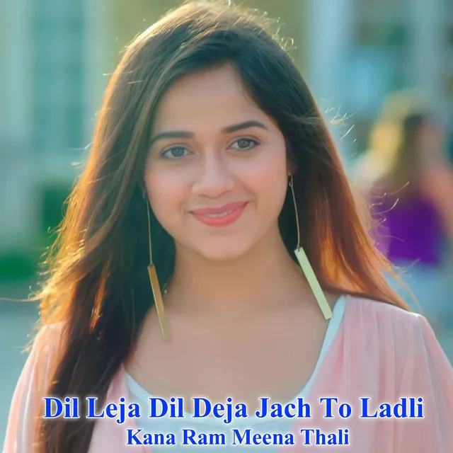 Dil Leja Dil Deja Jach To Ladli