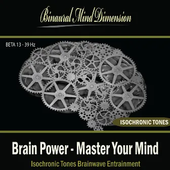 Brain Power - Master Your Mind: Isochronic Tones Brainwave Entrainment by Binaural Mind Dimension