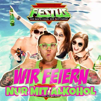 Wir feiern nur mit Alkohol by Festus