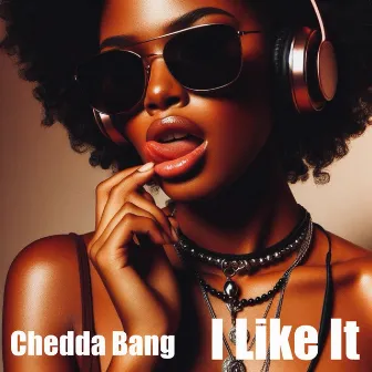 I Like It by Chedda Bang