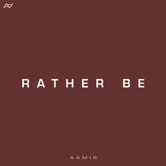 Rather Be by Aamir