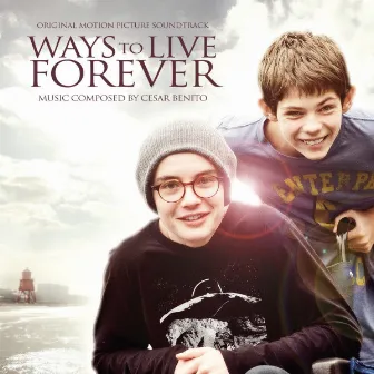 Ways to Live Forever (Original Motion Picture Soundtrack) by Cesar Benito