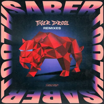 SABER TOOTH (Remixes) by TIGER DROOL