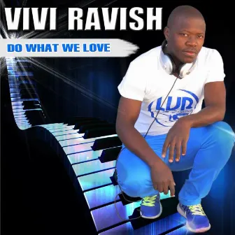 Do What We Love by Vivi Ravish