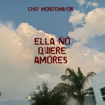 Ella No Quiere Amores by Chuy Montemayor